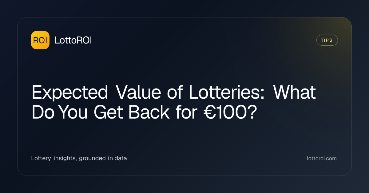 Expected Value of Lotteries: What Do You Get Back for €100? | LottoROI